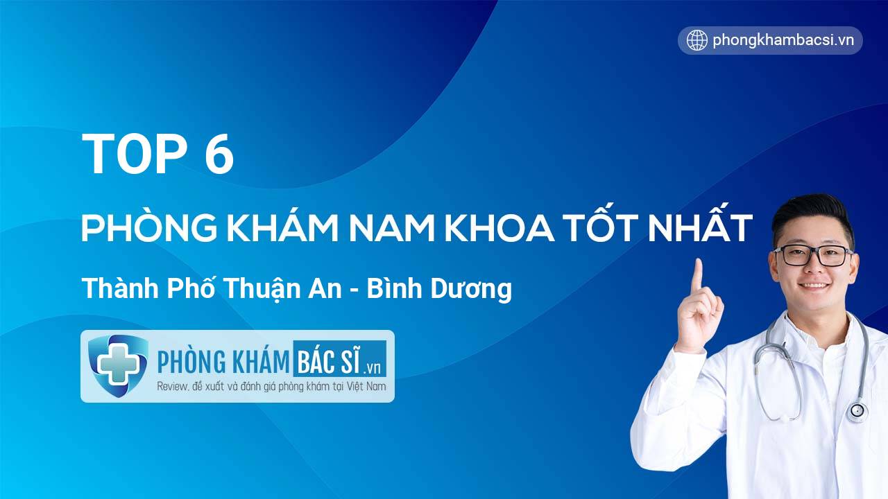 TOP 6 Phòng khám Nam Khoa tốt nhất thành phố Thuận An Bình Dương