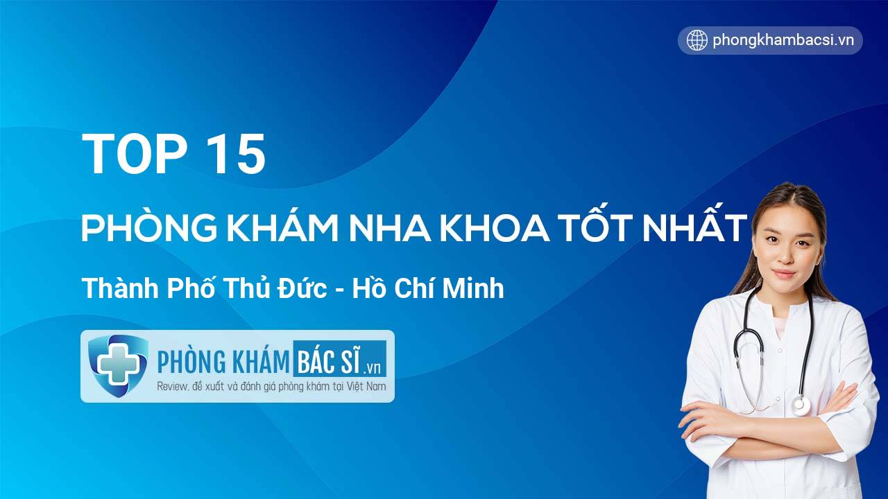TOP 15 Phòng khám Nha Khoa uy tín và tốt nhất thành phố Thủ Đức Hồ Chí Minh