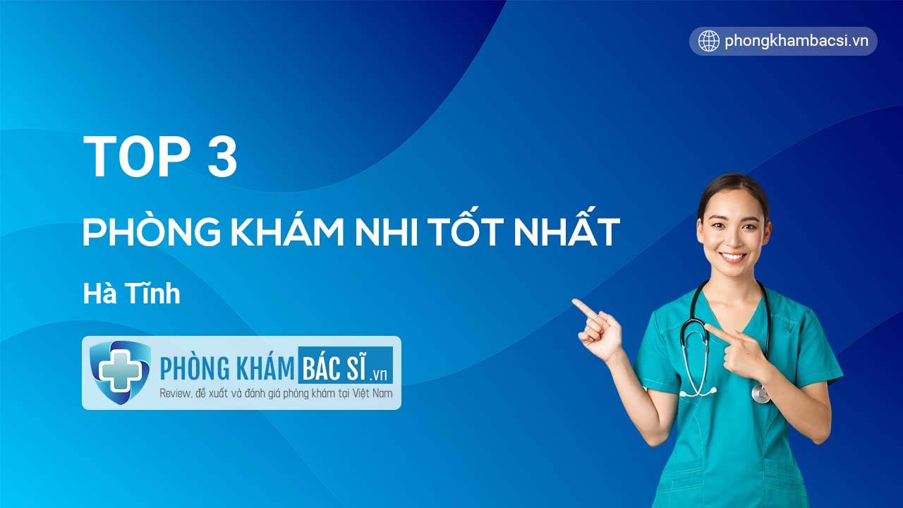 TOP 3 Phòng khám Nhi tốt nhất Hà Tĩnh