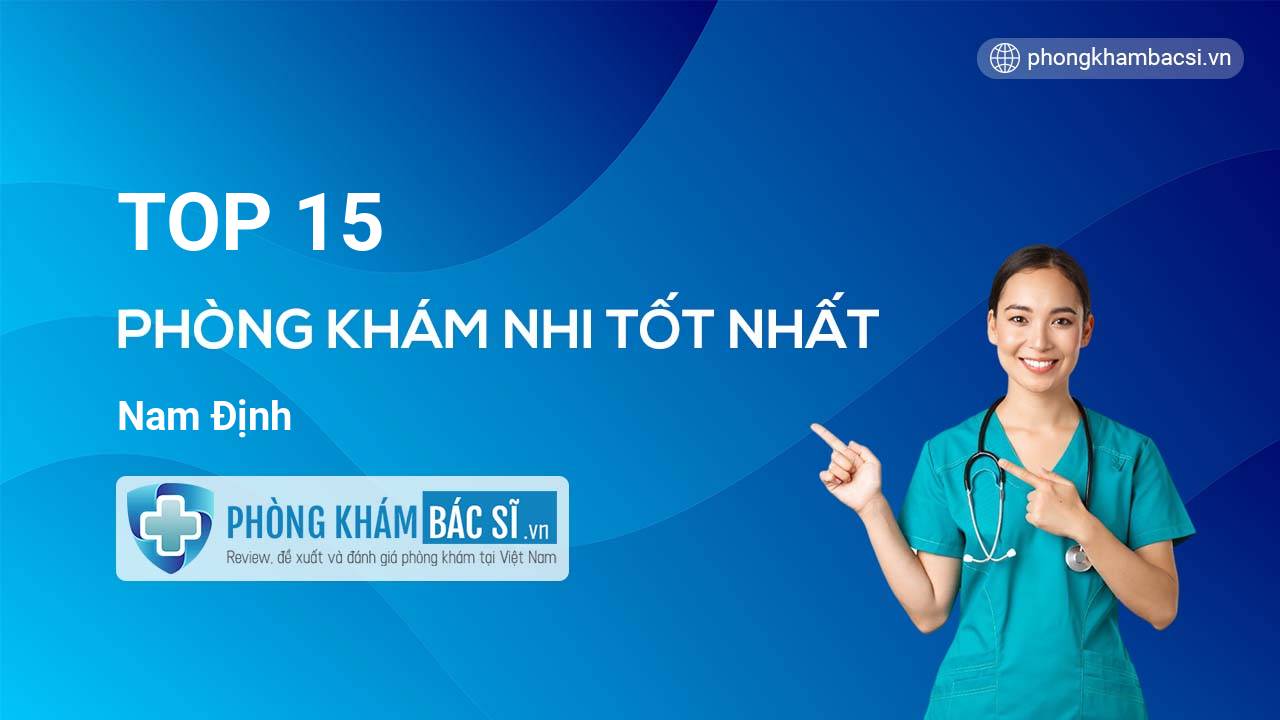 TOP 15 Phòng khám Nhi tốt nhất Nam Định