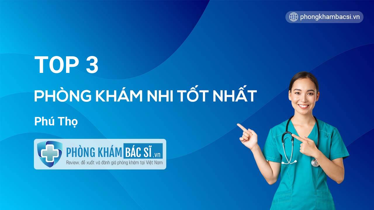 TOP 3 Phòng khám Nhi uy tín Phú Thọ