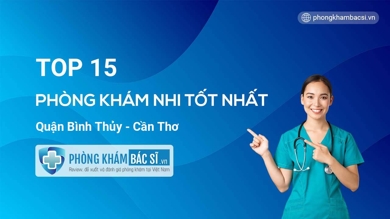 TOP 15 Phòng khám Nhi tốt nhất quận Bình Thủy Cần Thơ
