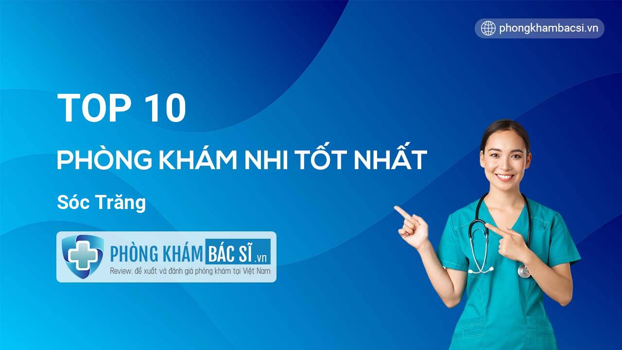 TOP 10 Phòng khám Nhi tốt nhất Sóc Trăng