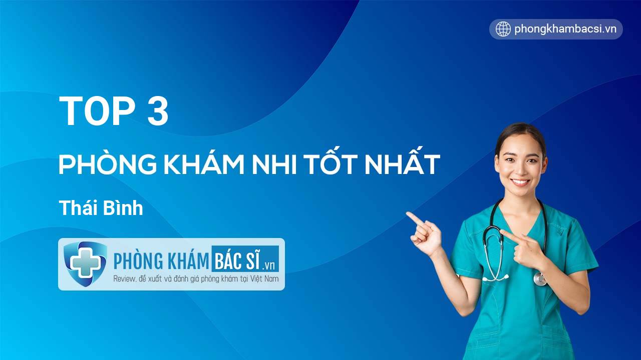 TOP 3 Phòng khám Nhi uy tín Thái Bình