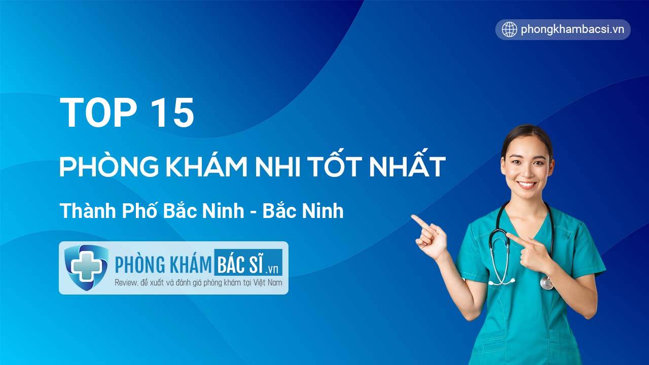 TOP 15 Phòng khám Nhi uy tín thành phố Bắc Ninh
