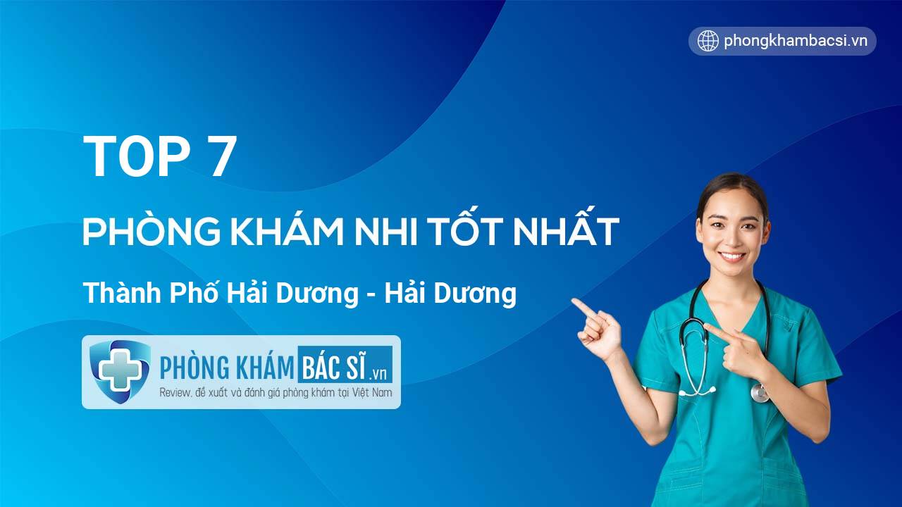 TOP 7 Phòng khám Nhi tốt nhất thành phố Hải Dương