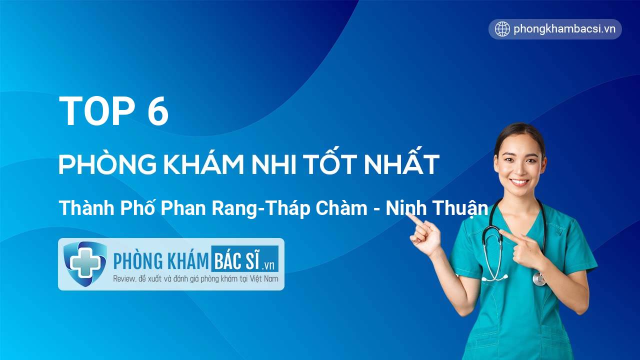 TOP 6 Phòng khám Nhi tốt nhất thành phố Phan Rang-Tháp Chàm Ninh Thuận