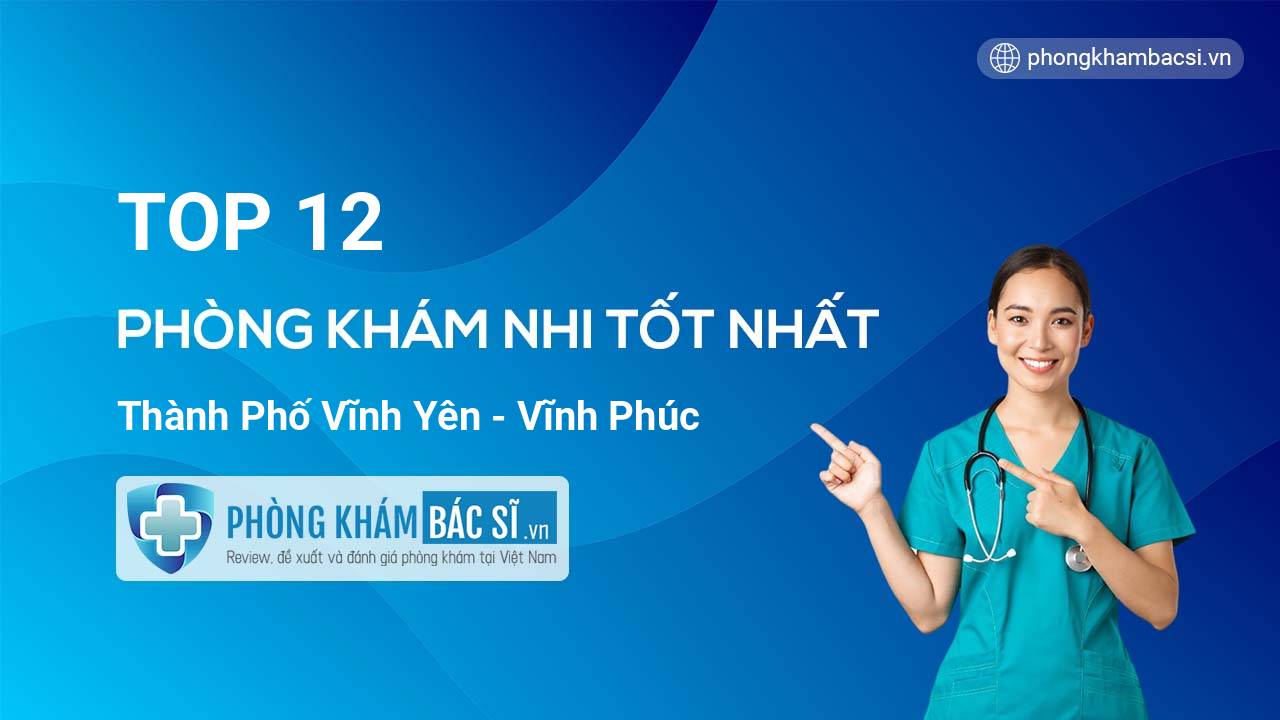 TOP 12 Phòng khám Nhi uy tín thành phố Vĩnh Yên Vĩnh Phúc