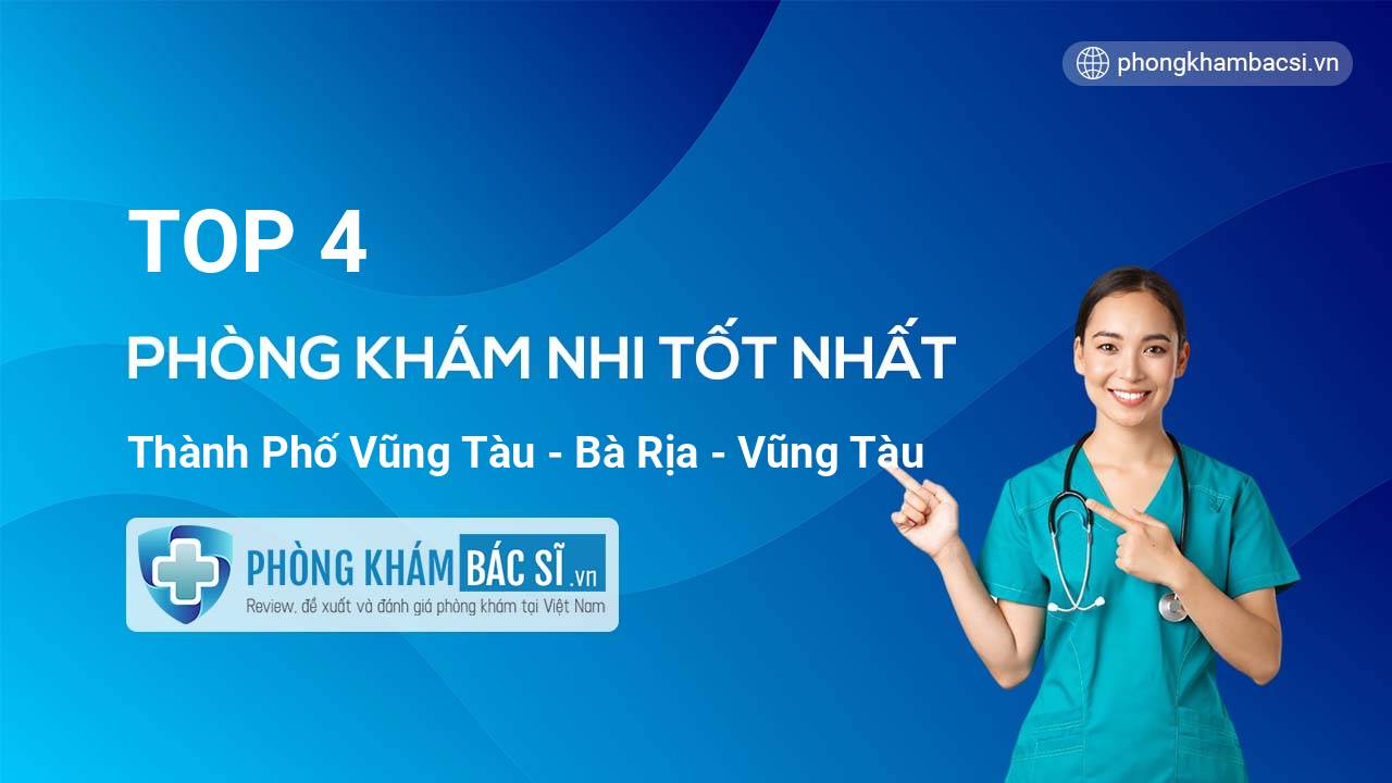 TOP 4 Phòng khám Nhi tốt nhất thành phố Vũng Tàu Bà Rịa - Vũng Tàu
