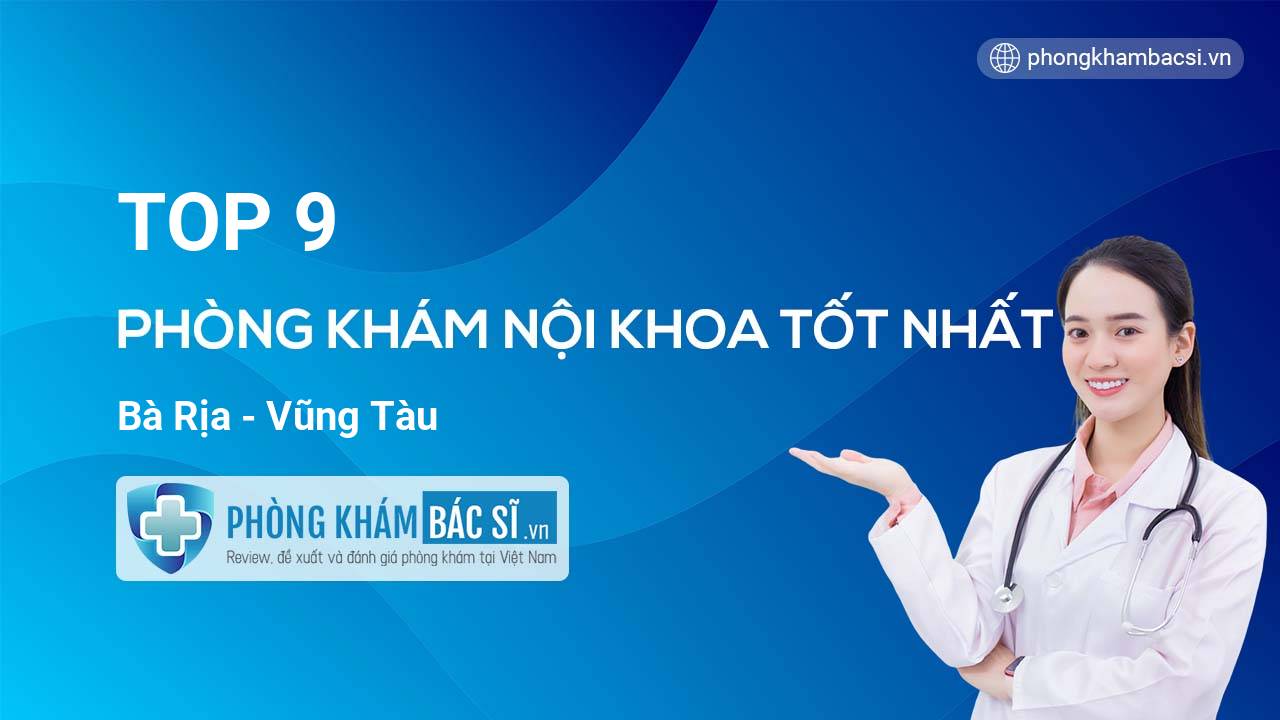 TOP 9 Phòng khám Nội Khoa  uy tín và tốt nhất Bà Rịa - Vũng Tàu