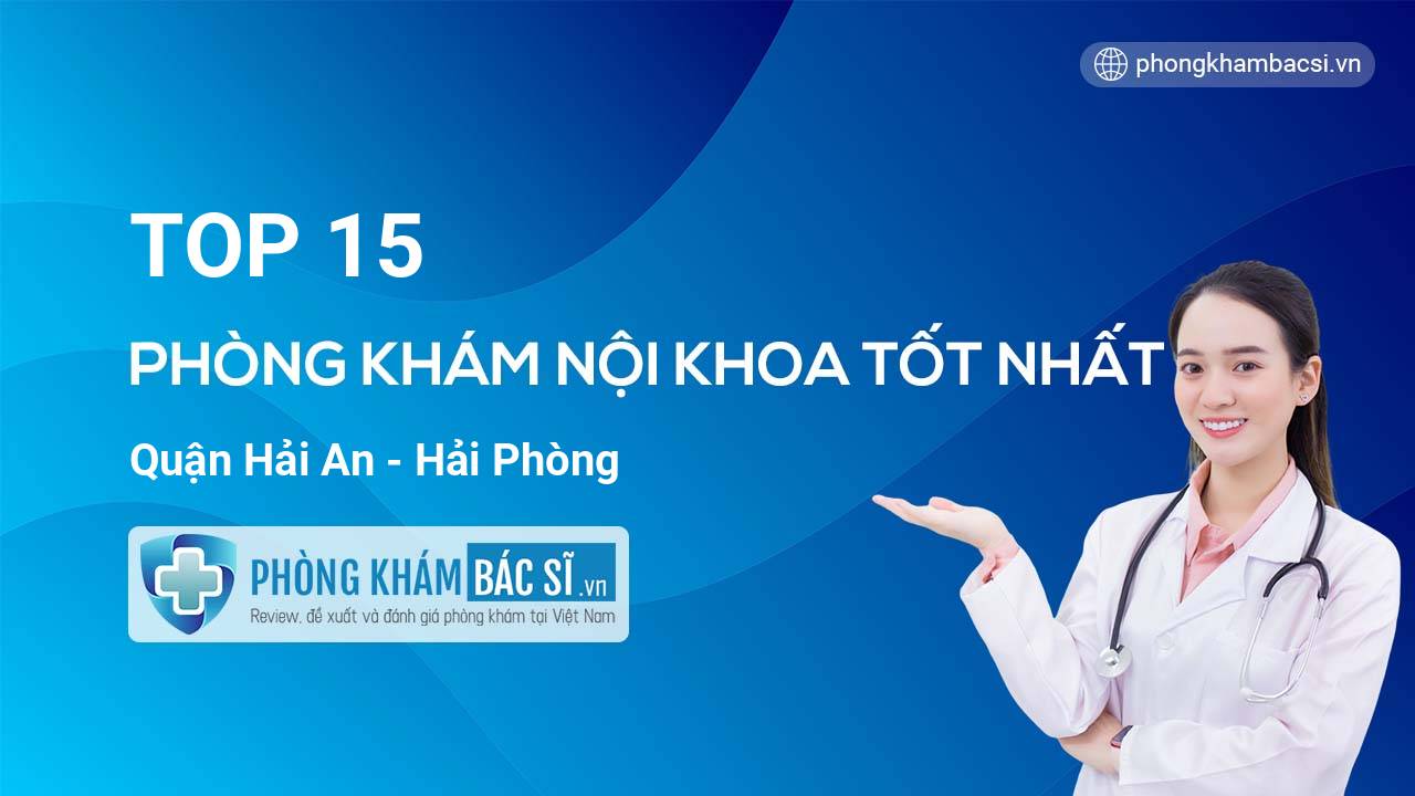 TOP 15 Phòng khám Nội Khoa  uy tín và tốt nhất quận Hải An Hải Phòng