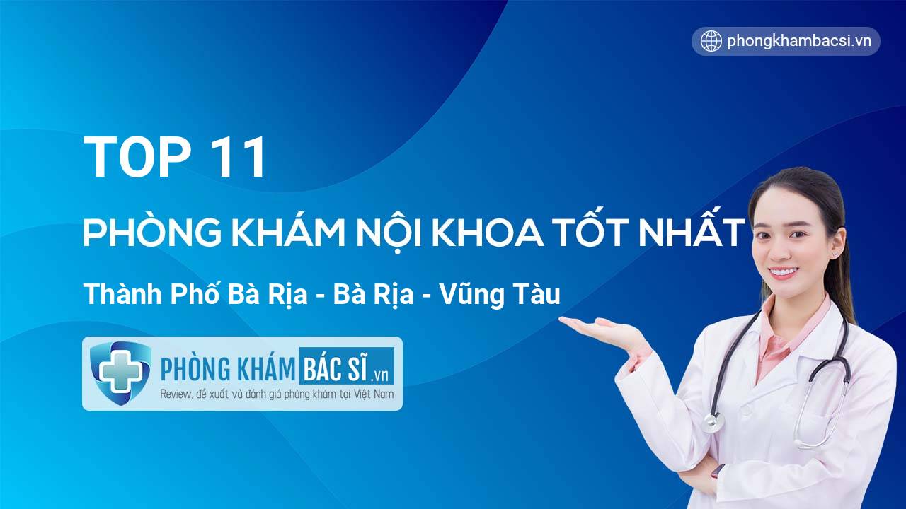TOP 11 Phòng khám Nội Khoa  tốt nhất thành phố Bà Rịa Bà Rịa - Vũng Tàu