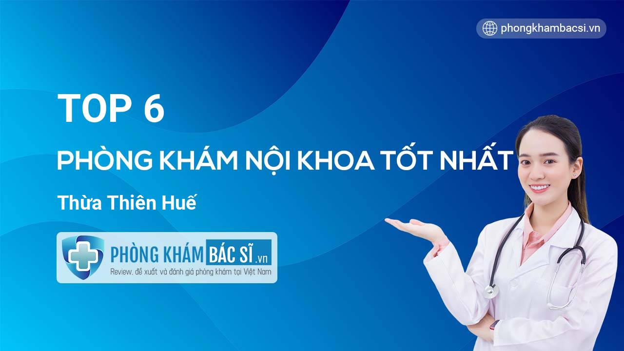 TOP 6 Phòng khám Nội Khoa  tốt nhất Thừa Thiên Huế