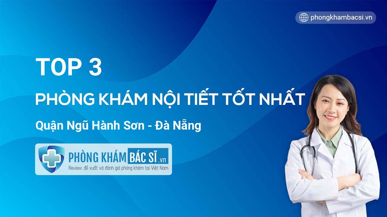 TOP 3 Phòng khám Nội tiết uy tín và tốt nhất quận Ngũ Hành Sơn Đà Nẵng