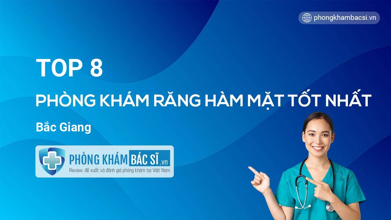 TOP 8 Phòng khám Răng Hàm Mặt uy tín và tốt nhất Bắc Giang