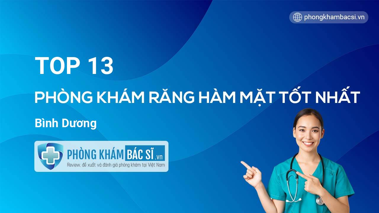TOP 13 Phòng khám Răng Hàm Mặt uy tín và tốt nhất Bình Dương