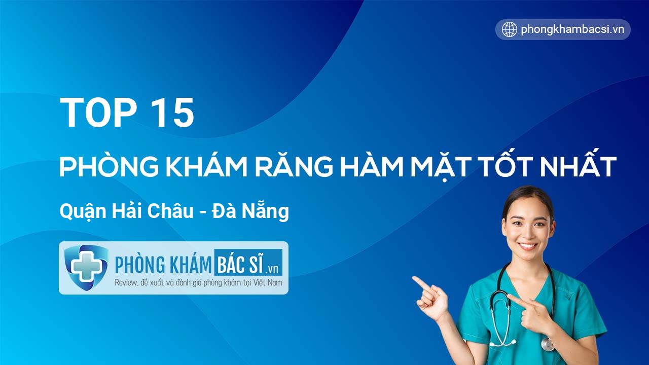 TOP 15 Phòng khám Răng Hàm Mặt tốt nhất quận Hải Châu Đà Nẵng