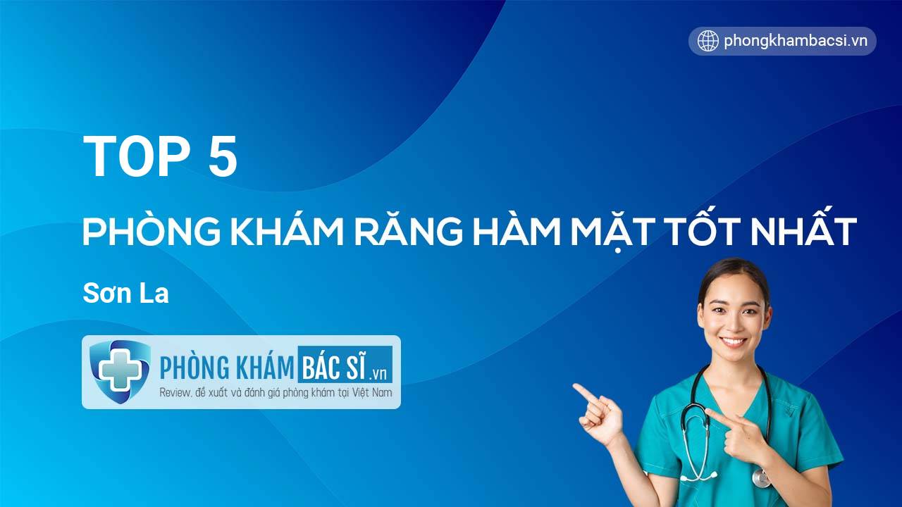 TOP 5 Phòng khám Răng Hàm Mặt tốt nhất Sơn La
