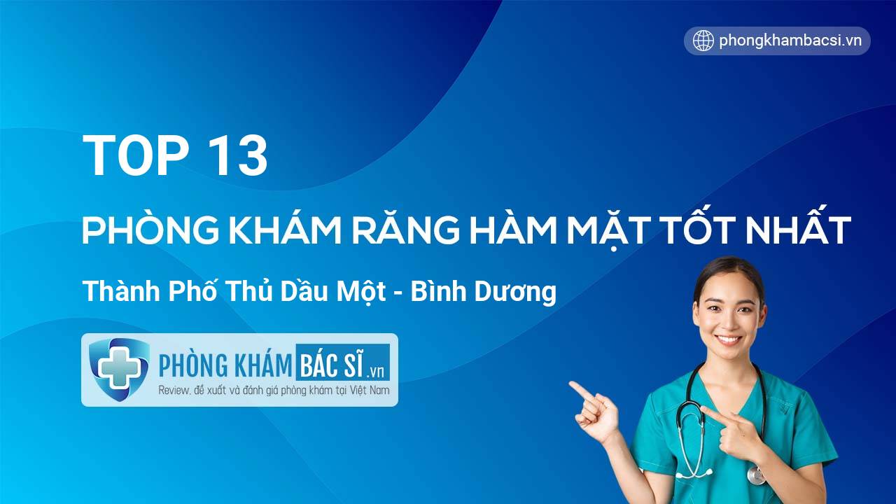 TOP 13 Phòng khám Răng Hàm Mặt uy tín và tốt nhất thành phố Thủ Dầu Một Bình Dương