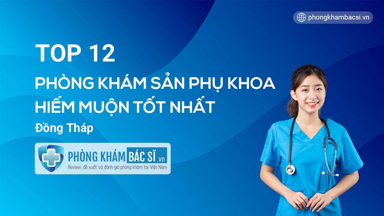 TOP 12 Phòng khám Sản phụ khoa - Hiếm muộn uy tín và tốt nhất Đồng Tháp