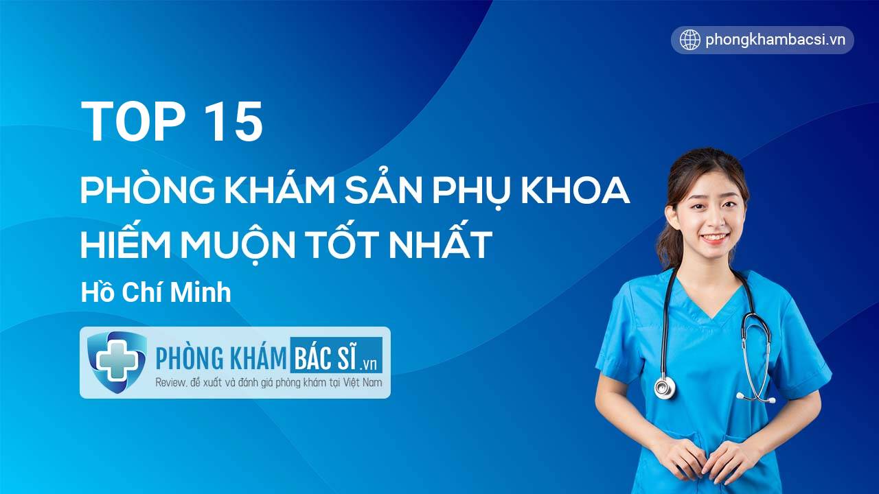TOP 15 Phòng khám Sản phụ khoa - Hiếm muộn uy tín và tốt nhất Hồ Chí Minh