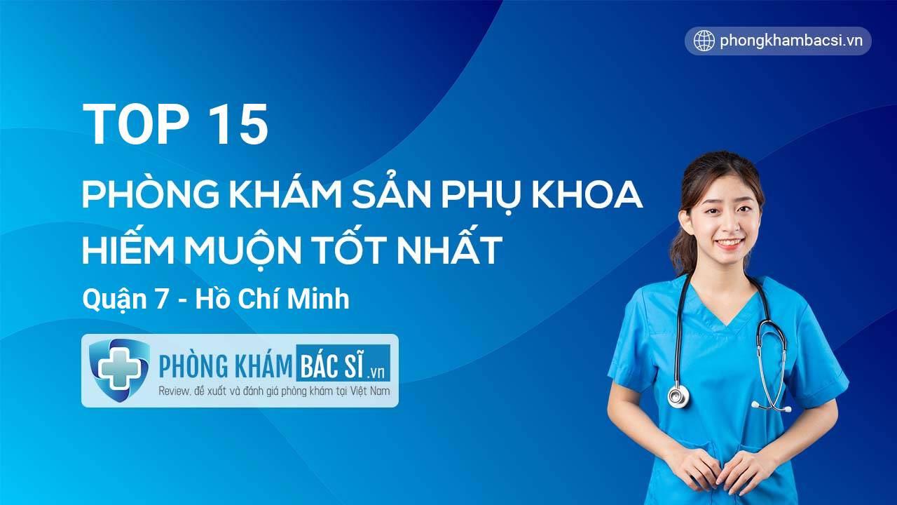 TOP 15 Phòng khám Sản phụ khoa - Hiếm muộn tốt nhất Quận 7 Hồ Chí Minh