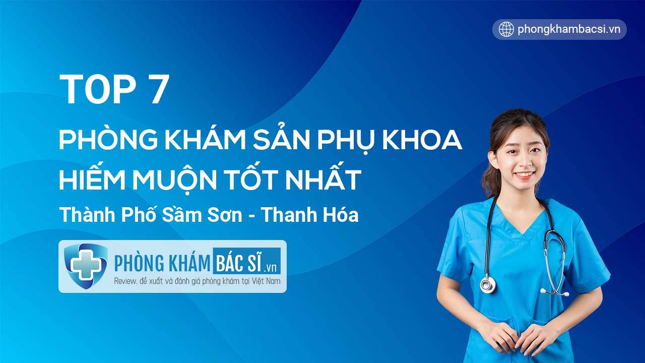 TOP 7 Phòng khám Sản phụ khoa - Hiếm muộn uy tín và tốt nhất thành phố Sầm Sơn Thanh Hóa